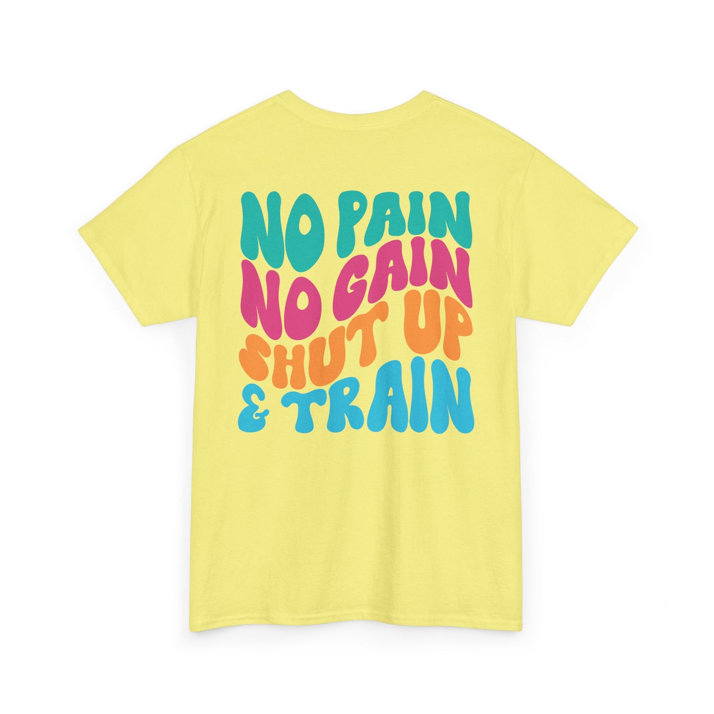 No Pain No Gain Shut Up&Train Wh
