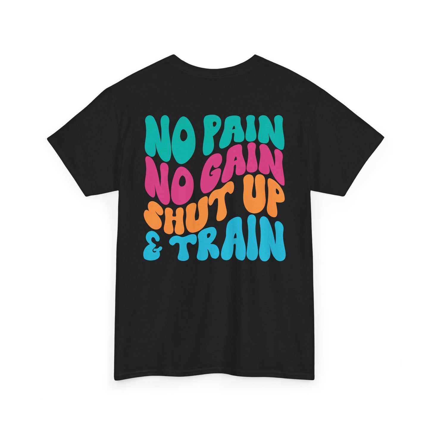 No Pain No Gain Shut Up&Train Wh