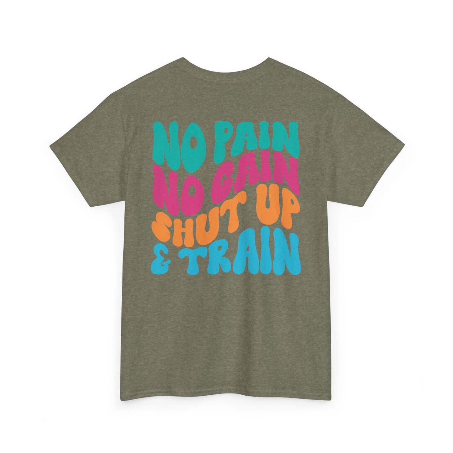No Pain No Gain Shut Up&Train Wh