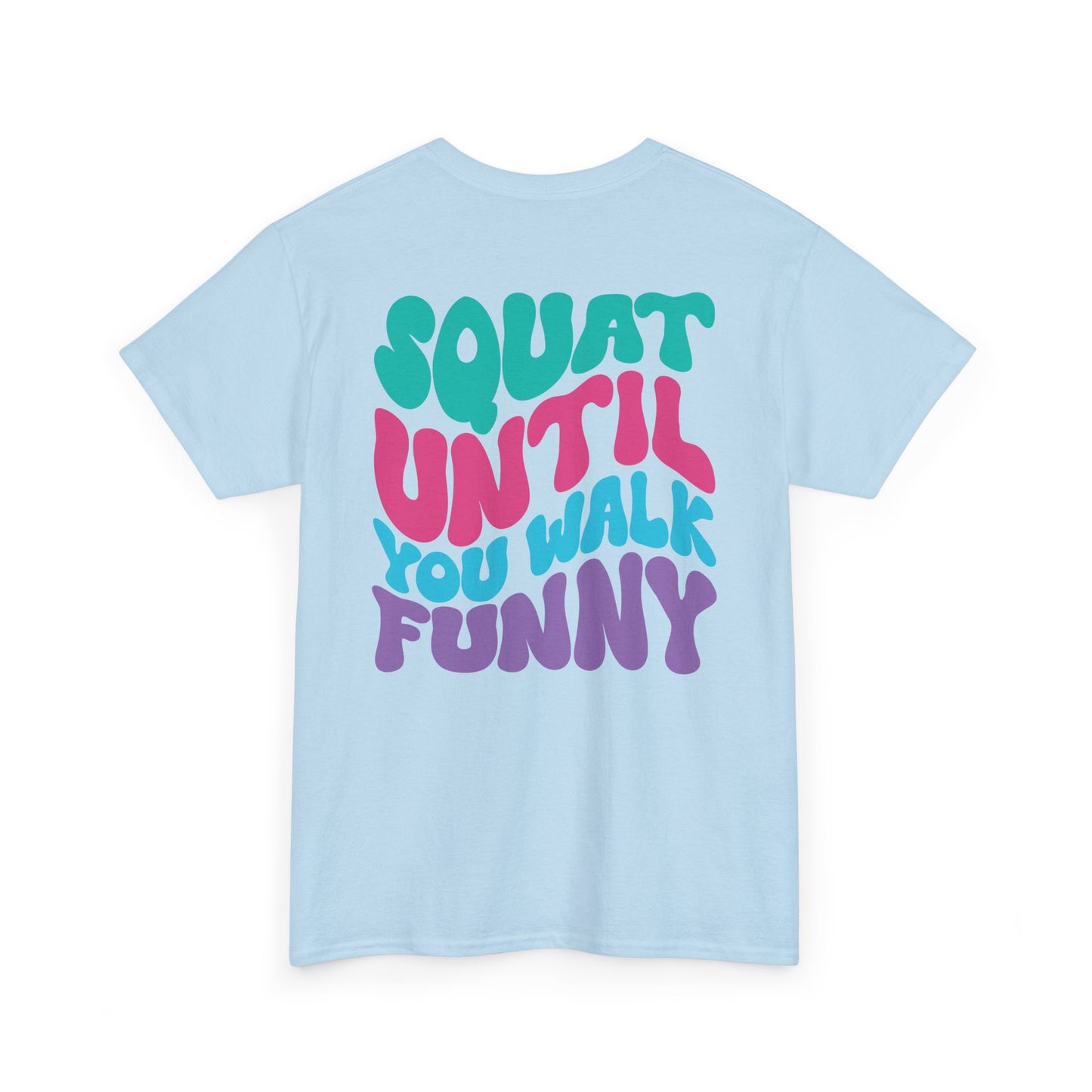 Squat Untill You Walk Funny Wh