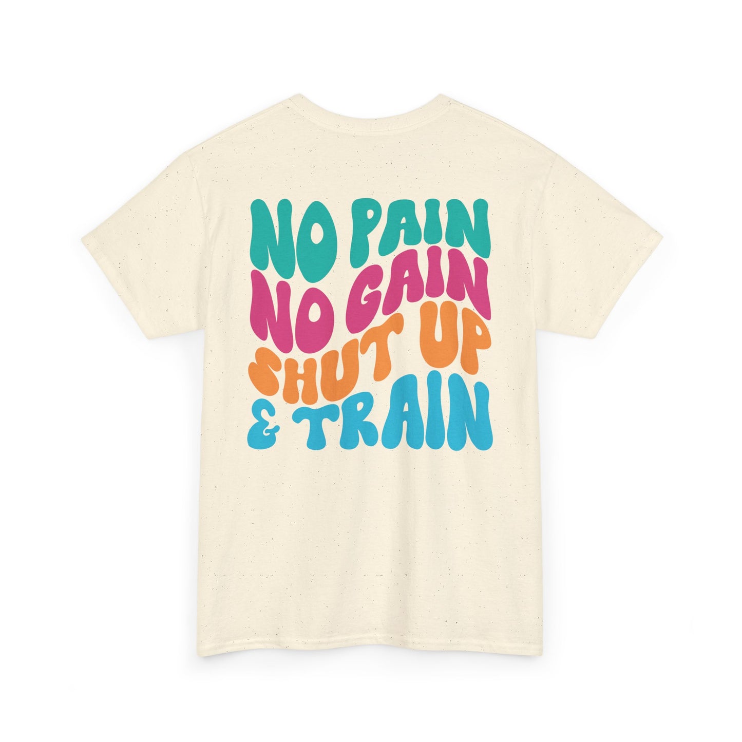 No Pain No Gain Shut Up&Train Wh