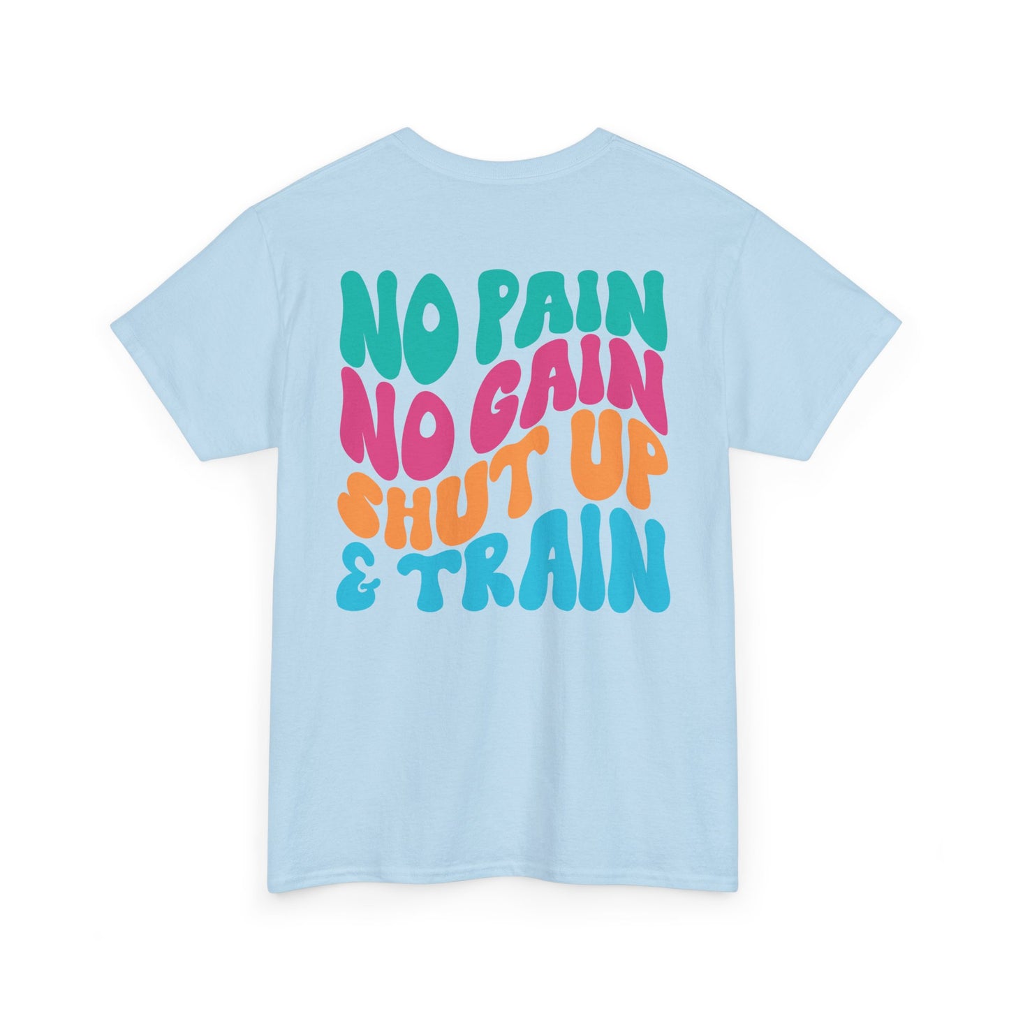 No Pain No Gain Shut Up&Train Wh