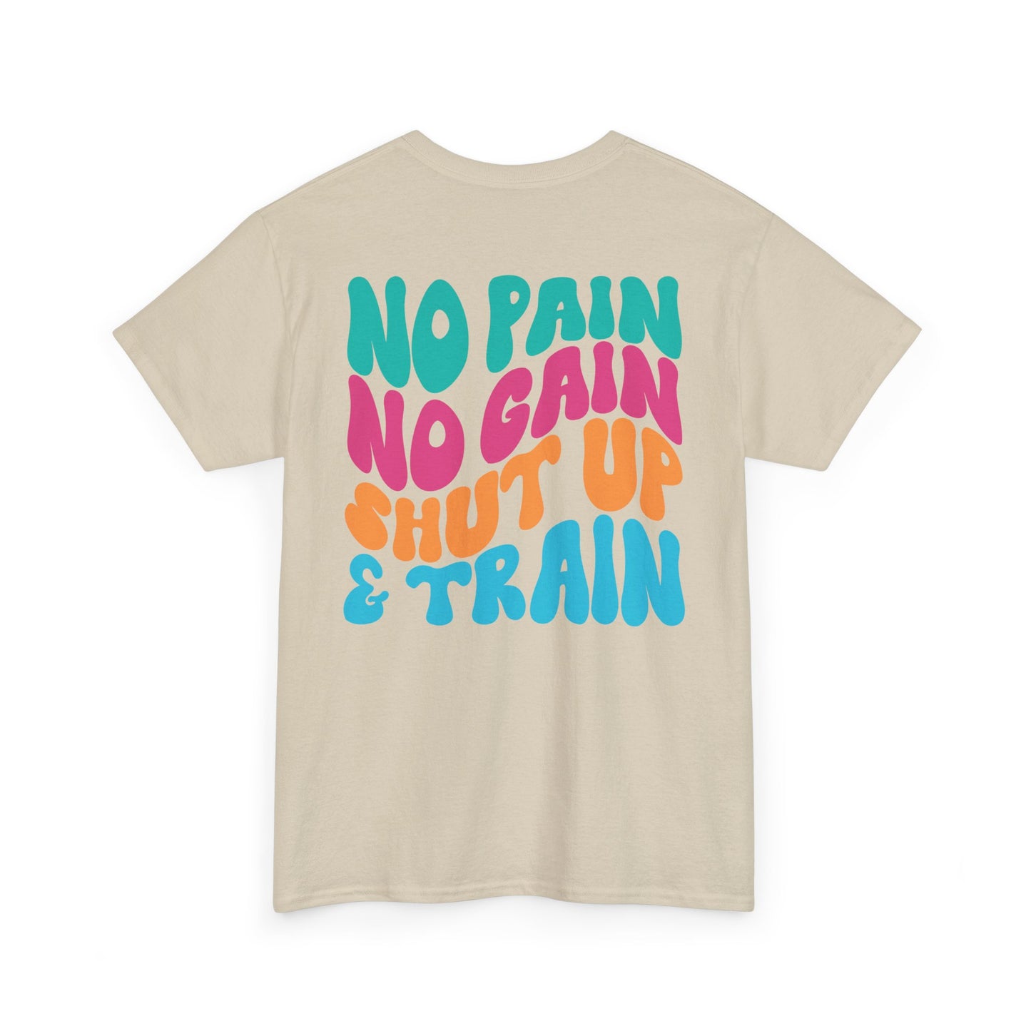 No Pain No Gain Shut Up&Train Wh