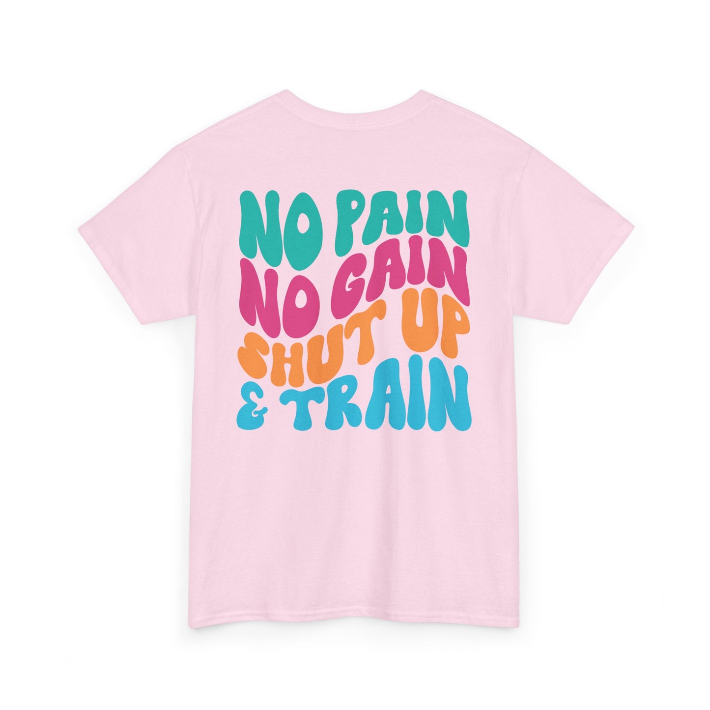 No Pain No Gain Shut Up&Train Wh