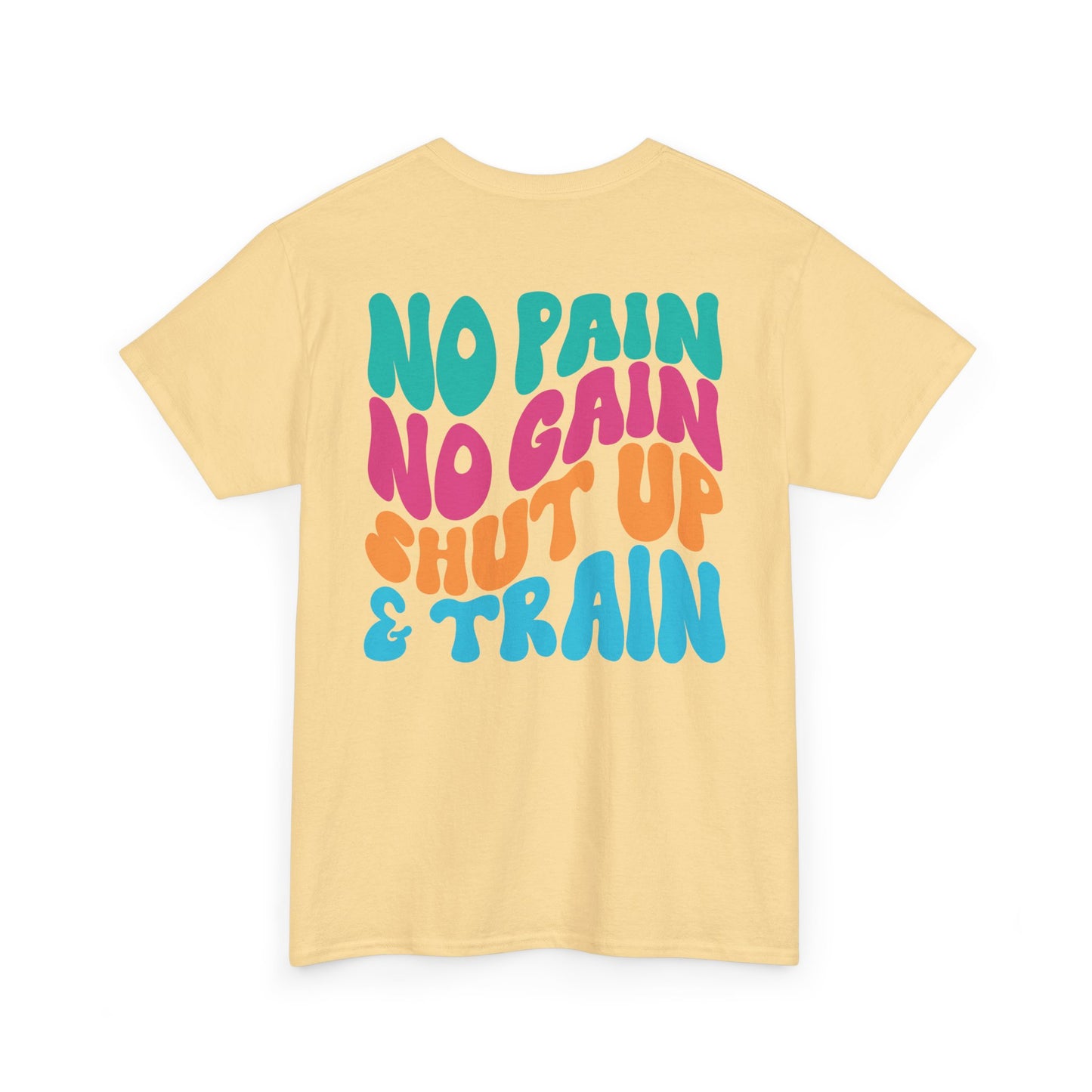 No Pain No Gain Shut Up&Train Wh
