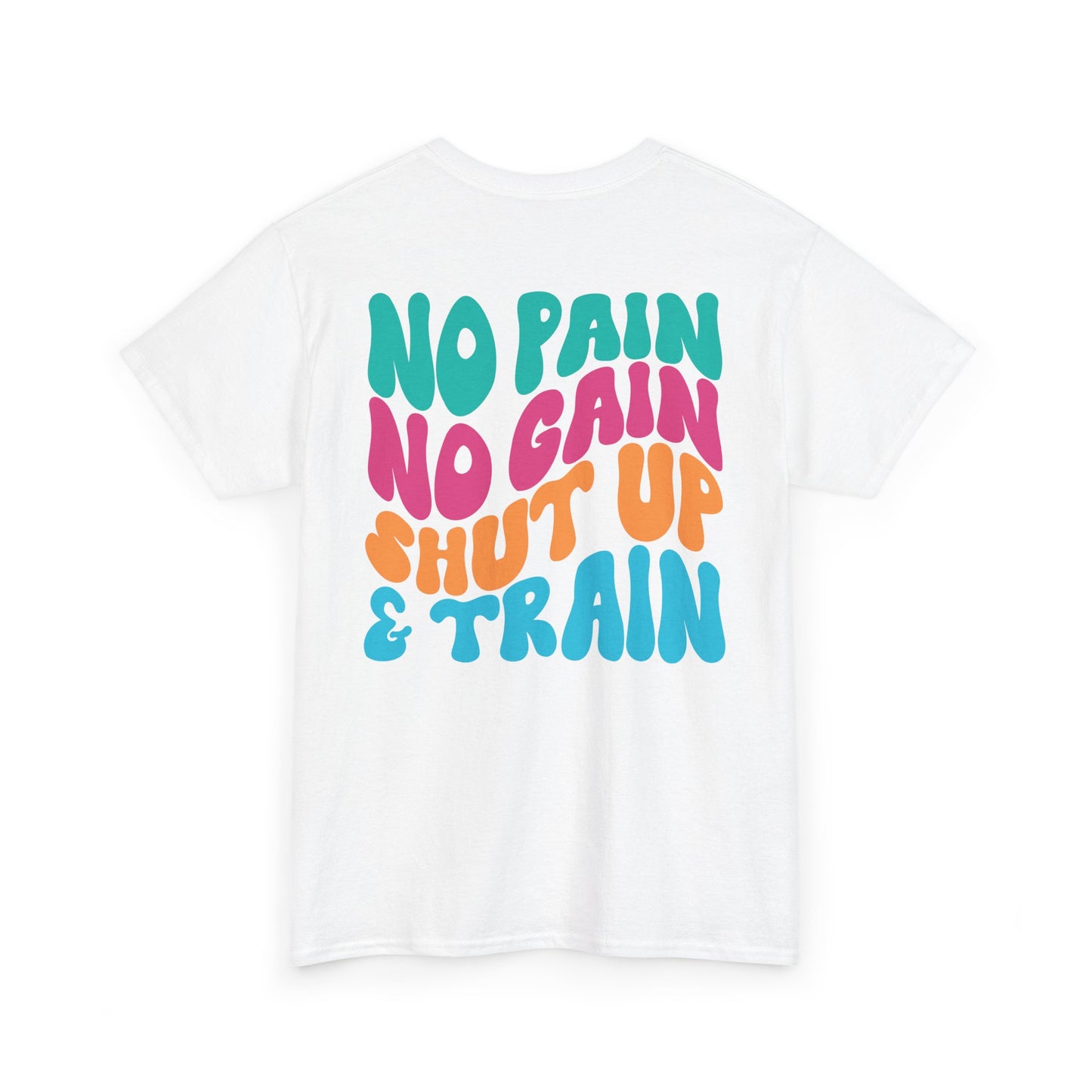 No Pain No Gain Shut Up&Train Wh